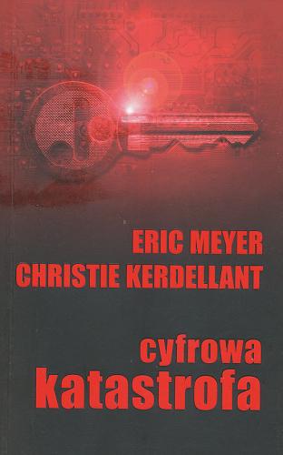 Okładka książki Cyfrowa katastrofa / Eric Meyer, Christie Kerdellant ; z języka francuskiego przełożyła Lilla Teodorowska.