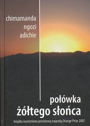Okładka książki Połówka żółtego słońca /  Chimamanda Ngozi Adichie ; z jęz. ang. przeł. Witold Kurylak.