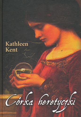 Okładka książki Córka heretyczki /  Kathleen Kent ; z ang. przeł. Katarzyna Petecka-Jurek.