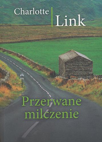Okładka książki Przerwane milczenie / Charlotte Link ; z języka niemieckiego przełożyła Sława Lisiecka.