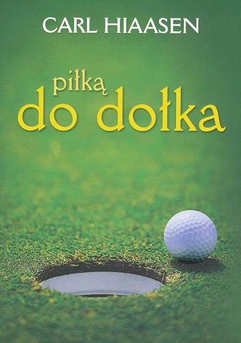 Okładka książki Piłką do dołka / Carl Hiaasen ; tł. Dorota Kaczor.