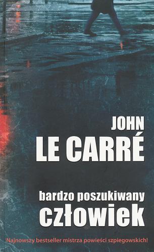 Okładka książki Bardzo poszukiwany człowiek / John Le Carré ; z jęz. ang. przeł. Jan Rybicki.