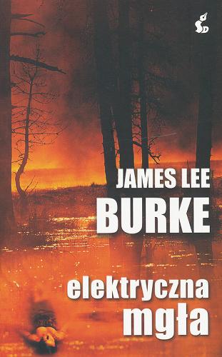 Okładka książki Elektryczna mgła / James Lee Burke ; z jęz. ang. przeł. Ziemowit Andrzejewski.