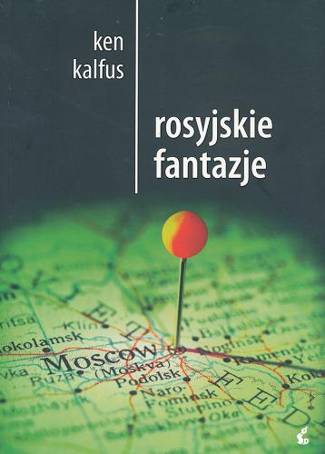 Okładka książki Rosyjskie fantazje / Ken Kalfus ; tł. Ewa Penksyk-Kluczkowska.