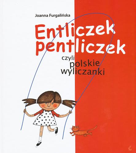 Okładka książki Entliczek pentliczek czyli polskie wyliczanki /  wybór i il. Joanna Furgalińska.