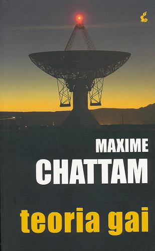 Okładka książki Teoria Gai / Maxime Chattam ; z jęz. fr. przeł. Joanna Kluza.