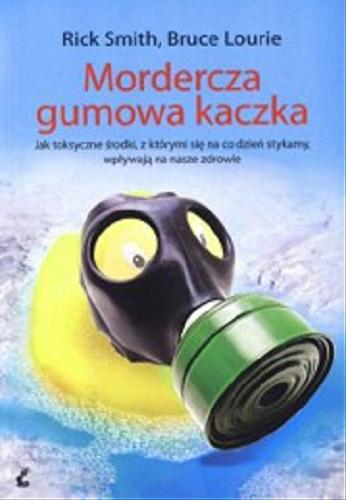 Okładka książki Mordercza gumowa kaczka / Rick Smith, Bruce Lourie ; z języka angielskiego przełożyła Zofia Szachnowska-Olesiejuk.
