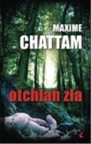 Okładka książki Otchłań zła / Maxime Chattam ; z fr. przeł. Joanna Stankiewicz-Prądzyńska.