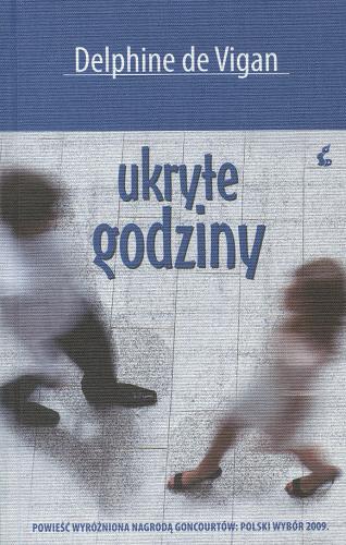 Okładka książki Ukryte godziny / Delphine de Vigan ; z języka francuzkiego przełożyła Joanna Kluza.