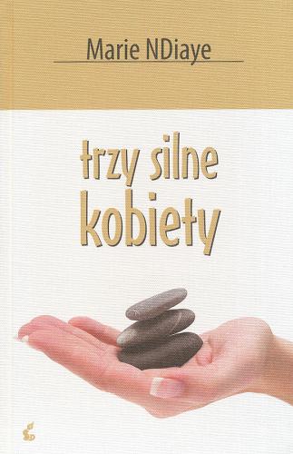 Okładka książki Trzy silne kobiety / Marie NDiaye ; tł. Krystyna Sławińska.