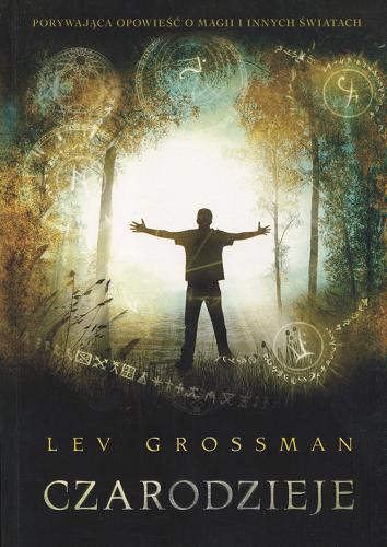 Okładka książki Czarodzieje / Lev Grossman ; z języka angielskiego przełożyła Monika Wyrwas-Wiśniewska.