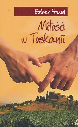 Okładka książki Miłość w Toskanii / Esther Freud ; z języka angielskiego przełożyła Magdalena Jędrzejak.