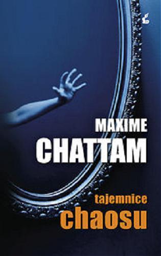 Okładka książki Tajemnice chaosu / Maxime Chattam ; z jęz. fr. przeł. Joanna Kluza.