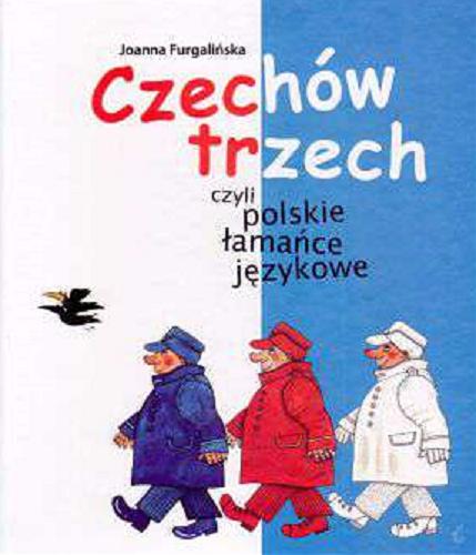 Okładka książki Czechów trzech czyli polskie łamańce językowe / wybór i ilustracje Joanna Furgalińska.