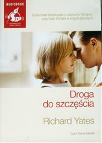 Okładka książki Droga do szczęścia [Dokument dźwiękowy] / Richard Yates ; [tłumaczenie Alina Siewior-Kuś].