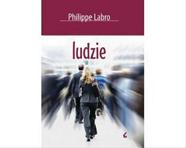 Okładka książki Ludzie / Philippe Labro ; z języka francuskiego przełożyła Bożena Sęk.