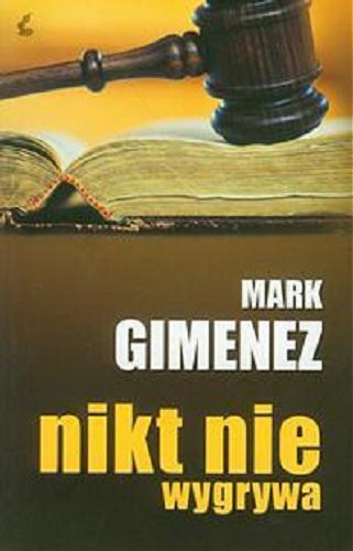 Okładka książki Nikt nie wygrywa / Mark Gimenez ; z jęz. ang. Monika Wyrwas-Wiśniewska.