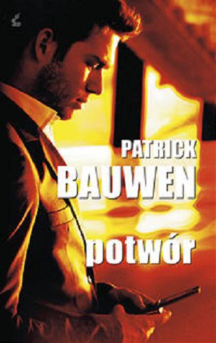 Okładka książki Potwór / Patrick Bauwen ; z jęz. fr. przeł. Marta Olszewska.