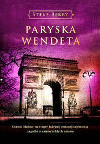 Okładka książki Paryska wendeta / Steve Berry ; z angielskiego przełożyła Katarzyna Petecka-Jurek.