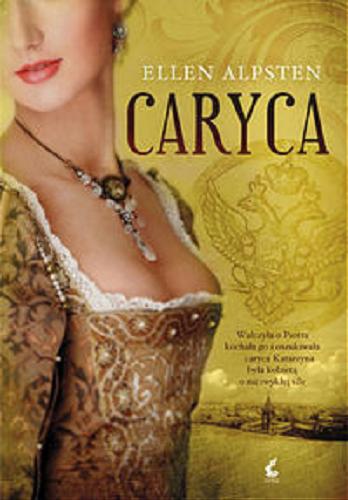 Okładka książki Caryca / Ellen Alpsten ; z języka angielskiego przełożyła Daria Kuczyńska-Szymala.