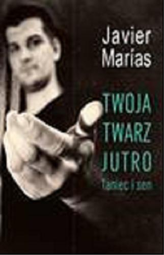 Okładka książki Taniec i sen / Javier Marías ; z języka hiszpańskiego przełożyła Ewa Zaleska.