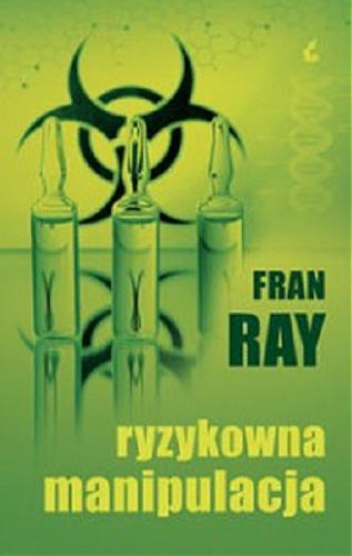 Okładka książki Ryzykowna manipulacja / Fran Ray ; z niem. przeł. Małgorzata Huber.