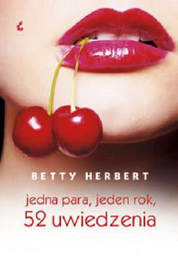 Okładka książki Jedna para, jeden rok, 52 uwiedzenia / Betty Herbert ; przeł. [z ang.] Monika Popławska.