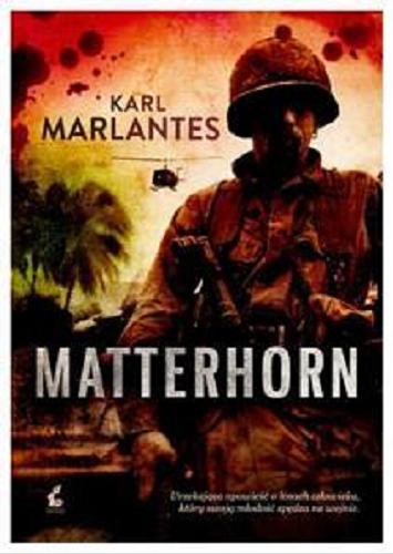 Okładka książki Matterhorn : powieść o wojnie w Wietnamie / Karl Marlentes ; z jęz. ang przeł. Paweł Cichawa.