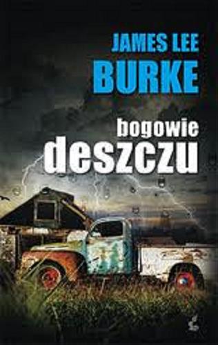 Okładka książki Bogowie deszczu / James Lee Burke ; z jęz. ang. przeł. Maciej Potulny.