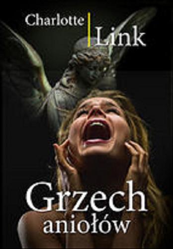 Okładka książki Grzech aniołów / Charlotte Link; z języka niemieckiego przełożył Dariusz Guzik.