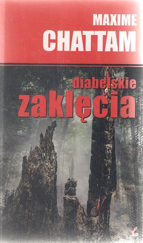 Okładka książki Diabelskie zaklęcia / T. 3 / Maxime Chattam ; z jęz. ang. [!] przeł. Joanna Stankiewicz-Prądzyńska.