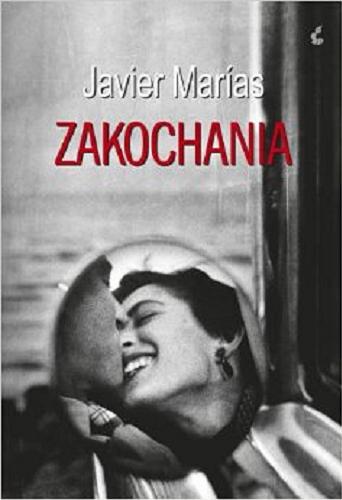 Okładka książki Zakochania / Javier Marías ; z jęz. hisz. przeł. Carlos Marrodán Casas, Wojciech Charchalis.