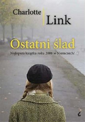 Okładka książki Ostatni ślad [E-book] / Charlotte Link ; z języka niemieckiego przełożyła Małgorzata Rutkowska-Grajek.