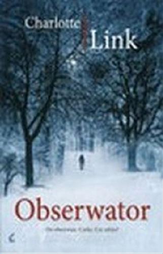 Okładka książki Obserwator : [ Dokument dźwiękowy ] / Charlotte Link ; tłumaczenie Anna Makowiecka-Siudut.