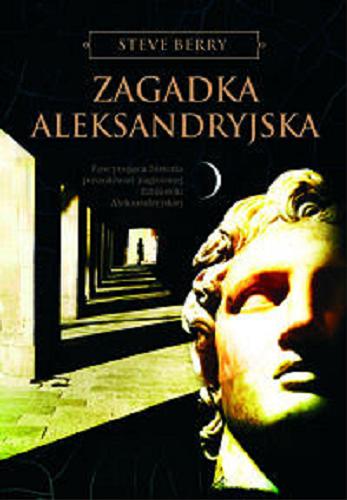 Okładka książki Zagadka aleksandryjska / Steve Berry ; z ang. przeł. Cezary Murawski.