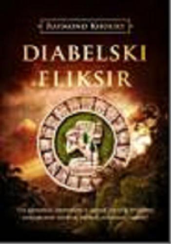 Okładka książki Diabelski eliksir / Raymond Khoury ; z jęz. ang. przeł. Zbigniew Kościuk.