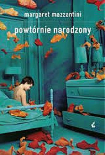 Okładka książki Powtórnie narodzony / Margaret Mazzantini ; z jęz. wł. przeł. Alina Pawłowska-Zampino.
