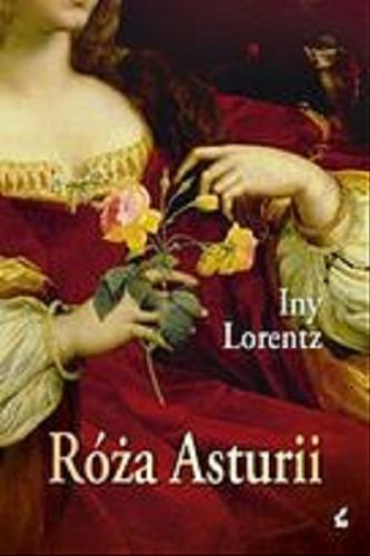 Okładka książki Róża Asturii / Iny Lorentz ; z języka niemieckiego przełożyli Anna Krochmal, Robert Kędzierski .