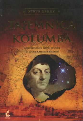Okładka książki Tajemnica Kolumba / Steve Berry ; z języka angielskiego przełożył Adam Olesiejuk.