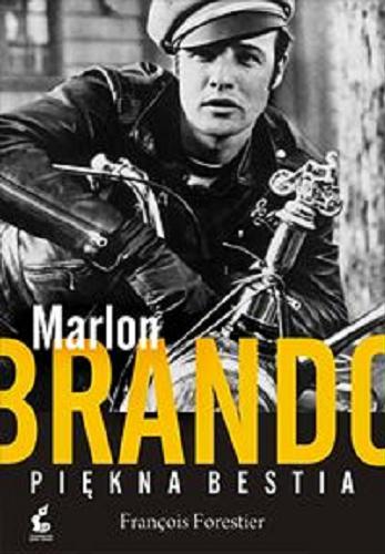 Okładka książki Marlon Brando : piękna bestia / François Forestier ; z języka francuskiego przełożyła Martyna Jarząb.