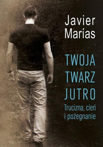 Okładka książki Trucizna, cień i pożegnanie / Javier Marías ; z języka hiszpańskiego przełożyła Ewa Zaleska.