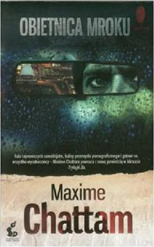 Okładka książki Obietnica mroku / Maxime Chattam ; z języka francuskiego przełożyła Krystyna Szeżyńska-Maćkowiak.