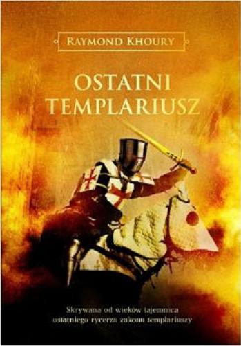 Okładka książki Ostatni templariusz / Raymond Khoury ; z ang. przeł. Krzysztof Mazurek.