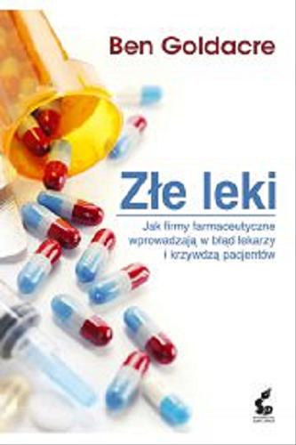 Okładka książki  Złe leki : jak firmy farmaceutyczne wprowadzają w bląd lekarzy i krzywdzą pacjentów  1