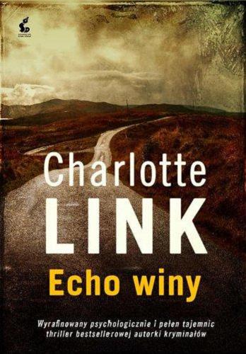 Okładka książki Echo winy / Charlotte Link ; z języka niemieckiego przełożyła Marta Archman.