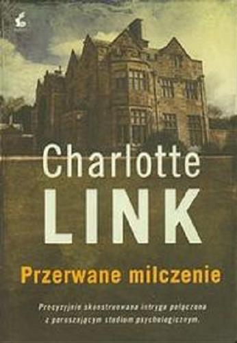 Okładka książki Przerwane milczenie / Charlotte Link ; przełożyła z niemieckiego Sława Lisiecka.