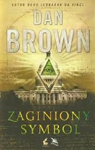 Okładka książki Zaginiony symbol / Dan Brown ; z angielskiego przełożył Zbigniew Kos?ciuk.