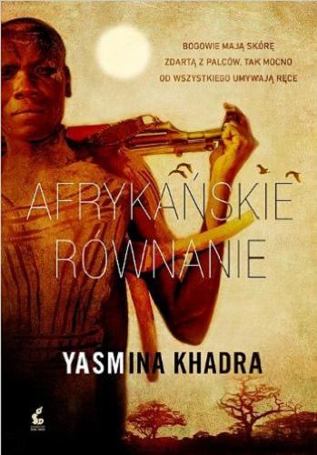 Okładka książki Afrykańskie równanie / Yasmina Khadra ; z jęz. fr. przeł. Bożena Sęk.
