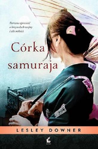 Okładka książki Córka samuraja / Lesley Downer ; z jęz. ang. przeł. Monika Wyrwas-Wiśniewska.