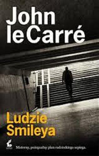 Okładka książki Ludzie Smileya / John Le Carré [pseudonim] ; z języka angielskiego przełożyła Monika Wiśniewska.